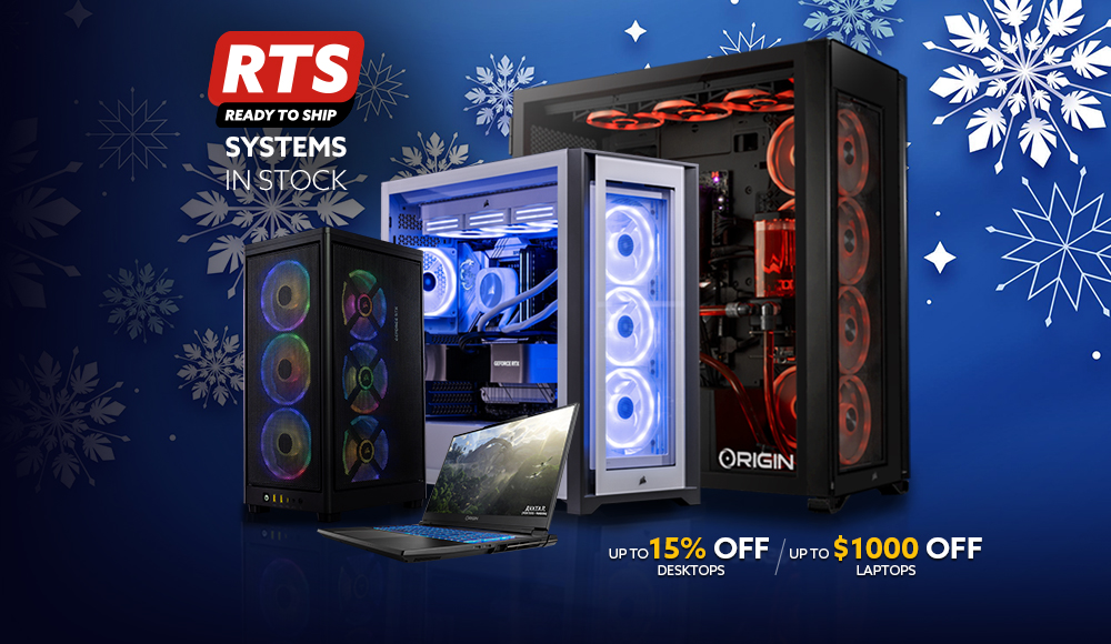 RTS systems in stock Up to 15% off desktops Up to $1000 off laptops
